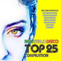 New Italo Disco Top 25 Vol 1-10 (10 Albums) (2015-2018) - Electronic, Italo Disco, Hi NRG