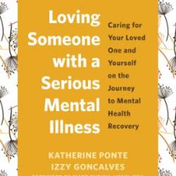 Loving Someone with a Serious Mental Illness - Katherine Ponte