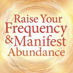 Raise Your Frequency and Manifest Abundance - Sherrie Dillard