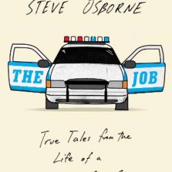 The Job: True Tales from the Life of a New York City Cop - Steve Osborne
