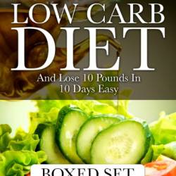 Low Carb Diet And Lose 10 Pounds In 10 Days Easy: 3 Books In 1 Boxed Set - 2015 Weight Loss Recipes - Speedy Publishing