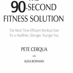 The 90-Second Fitness Solution - Efficient Workout Ever for a Healthier, Stronger, Younger You - Cerqua