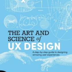 The Art and Science of UX Design - by-step guide to designing amazing user experiences - Conta, Anthony