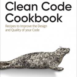 Clean Code Cookbook: Recipes to Improve the Design and Quality of Your Code (Paperback or Softback) - Contieri, Maximiliano