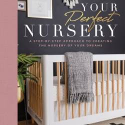 Your Perfect Nursery: A Step-by-Step Approach to Creating the Nursery of Your Dreams - Coe, Naomi