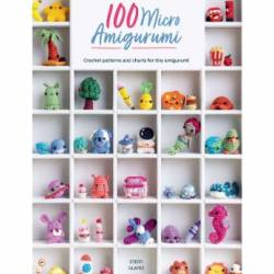 100 Micro Amigurumi: Crochet Patterns and Charts for Tiny Amigurumi - Glaves, Steffi