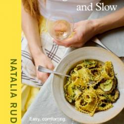 Cooking Fast and Slow | Easy, Comforting, (Mostly) Plant-based Recipes for Busy People - Natalia Rudin