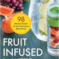 Fruit Infused Water - 98 Delicious Recipes for Your Fruit Infuser Water Pitcher