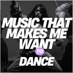 V A  - Music That Makes Me Want To Dance (2025)