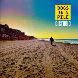 Dogs In A Pile - Distroid (2025)