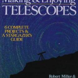 Making & Enjoying Telescopes: 6 Complete Projects & A Stargazer's Guide