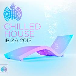 Chilled House Ibiza 2015 - Ministry of Sound (2015)