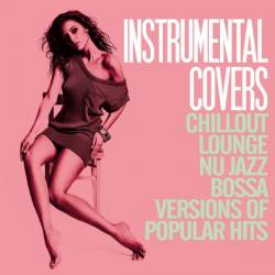 VA - Instrumental Covers (Chillout, Lounge, Nu Jazz, Bossa Versions of Pupolar Hits) (2016)
