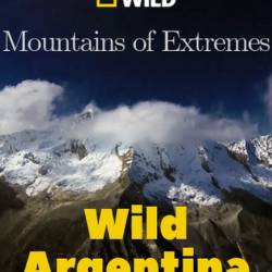   .   / Wild Argentina. Mountains of Extremes (2017) HDTV 1080i