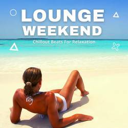 Lounge Weekend - Chillout Beats for Relaxation (2021) AAC - Lounge, Chillout, Downtempo
