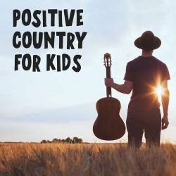 Positive Country For Kids (2022) - Country, Kids