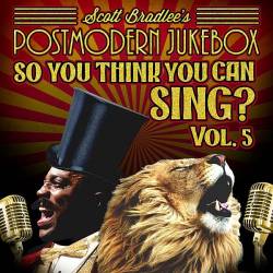 Scott Bradlee's Postmodern Jukebox - So, You Think You Can Sing? Vol. 5 (FLAC) - Covers, Jazz-Pop, Swing, Vintage!