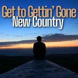 Get to Gettin Gone - New Country (2023) - Country