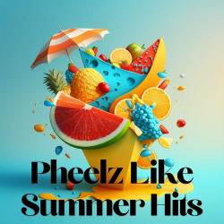 Pheelz Like Summer Hits (2023) - Pop, Rock, RnB, Dance