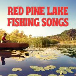 Red Pine Lake Fishing Songs (2023) - Rock