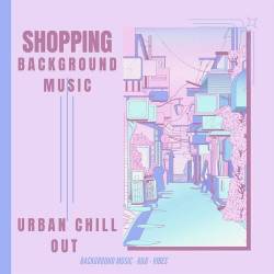 Shopping - Background Music - R&B - vibes - Urban Chill Out (2023)