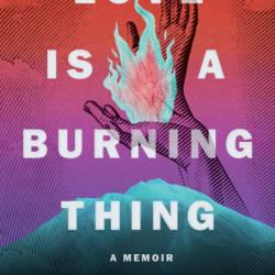 Love Is a Burning Thing: A Memoir - Nina St. Pierre