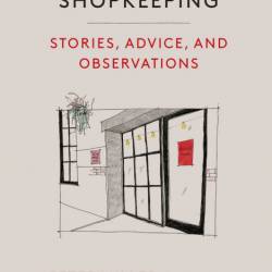 Shopkeeping: Stories, Advice, and Observations - Peter Miller