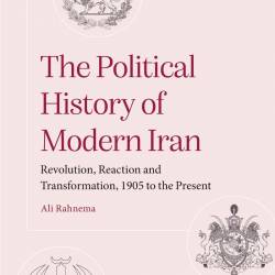 The Political History of Modern Iran: Revolution, Reaction and Transformation, 190...