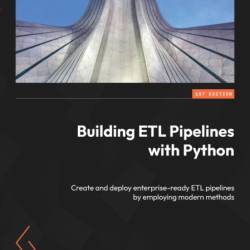 Building ETL Pipelines with Python: Create and deploy enterprise-ready ETL pipelin...