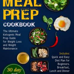 Keto Meal Prep Cookbook: The Ultimate Ketogenic Meal Prep Guide for Weight Loss an...