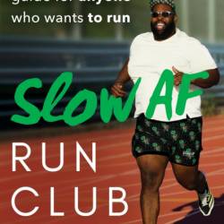 Slow AF Run Club: The Ultimate Guide for Anyone Who Wants to Run - Martinus Evans