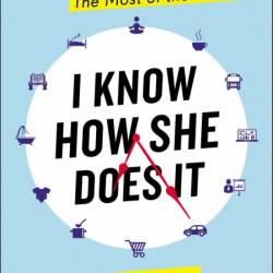 I Know How She Does It: How Successful Women Make the Most of Their Time - Laura V...