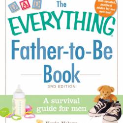 The Everything Father-to-Be Book: A Survival Guide for Men - Kevin Nelson