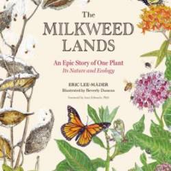 The Milkweed Lands: An Epic Story of One Plant: Its Nature and Ecology - Eric Lee-...