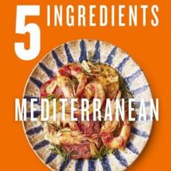 5 Ingredients Mediterranean: Simple Incredible Food [American Measurements] - Jami...