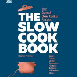 The Slow Cook Book: 200 Oven & Slow Cooker Recipes - DK