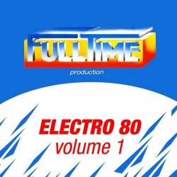 Fulltime Production Electro 80 Vol. 1 (2013) FLAC - Electro, House, Nu Disco