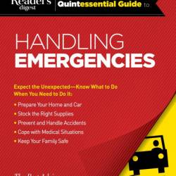 Reader's Digest Quintessential Guide to Handling Emergencies - Editors of Reader's...