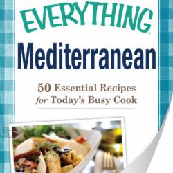 Mediterranean: 50 Essential Recipes for Today's Busy Cook - Adams Media Corporation