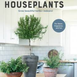Herbal Houseplants: Grow beautiful herbs - indoors! For flavor