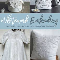 WhiteWork Embroidery: Learn the Stitches plus 30 Step-by-Step Projects - Ayako Otsuka