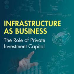 Infrastructure as Business: The Role of Private Investment Capital - James McKellar