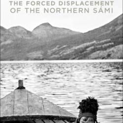 The Rocks Will Echo Our Sorrow: The Forced Displacement of the Northern S&#225;mi - Elin Anna Labba