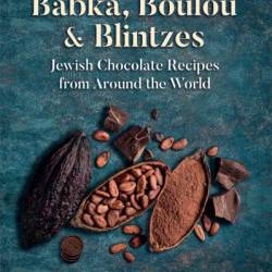 Babka, Boulou, & Blintzes: Jewish Chocolate Recipes from around the World - Michael Leventhal (Compiler)