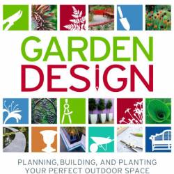 Encyclopedia of Landscape Design: Planning, Building, and Planting Your Perfect Outdoor Space - DK