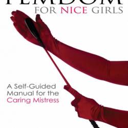 Femdom for Nice Girls: A Self-Guided Manual for the Caring Mistress - Lucy Fairbourne