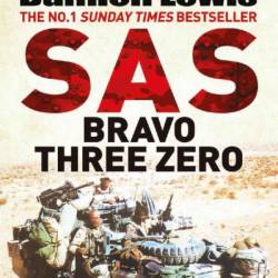 SAS Bravo Three Zero: The Explosive True Story of the SAS Patrol That Got Away - Des Powell