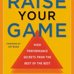 Raise Your Game: High-Performance Secrets from the Best of the Best - Alan Stein Jr.