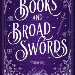 Books & Broadswords, Volume One - Jessie Mihalik