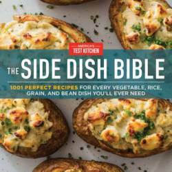 The Side Dish Bible: 1001 Perfect Recipes for Every Vegetable, Rice, Grain, and Bean Dish You Will Ever Need - America's Test Kitchen (Editor)